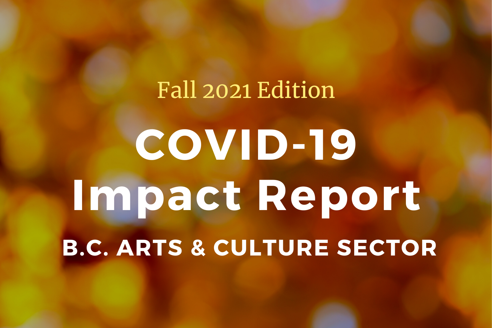 Fall 2021 COVID-19 B.C. Arts & Culture Sector Impact Report