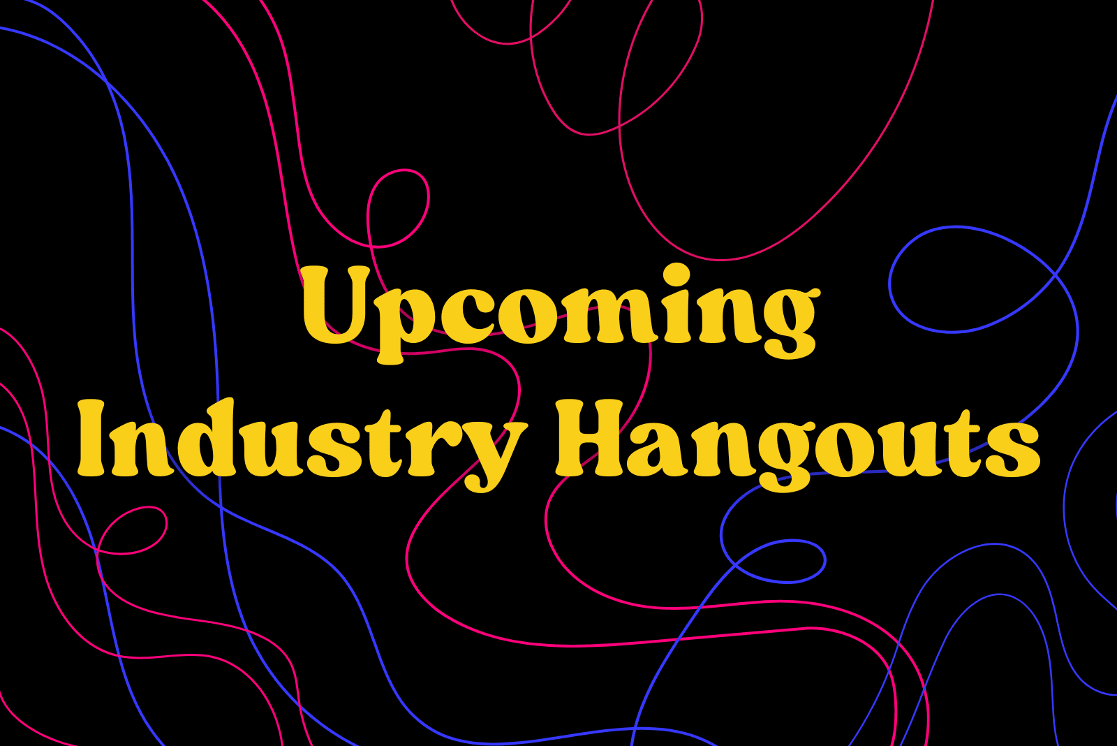 Upcoming Industry Hangouts