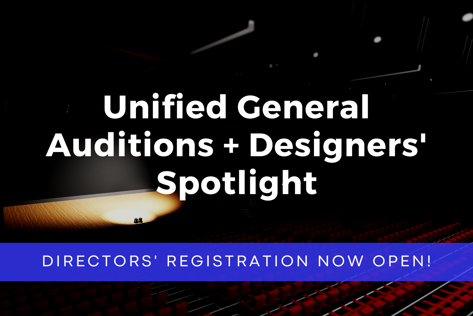 Unified General Auditions + Designers' Spotlight Directors' Registration Now Open
