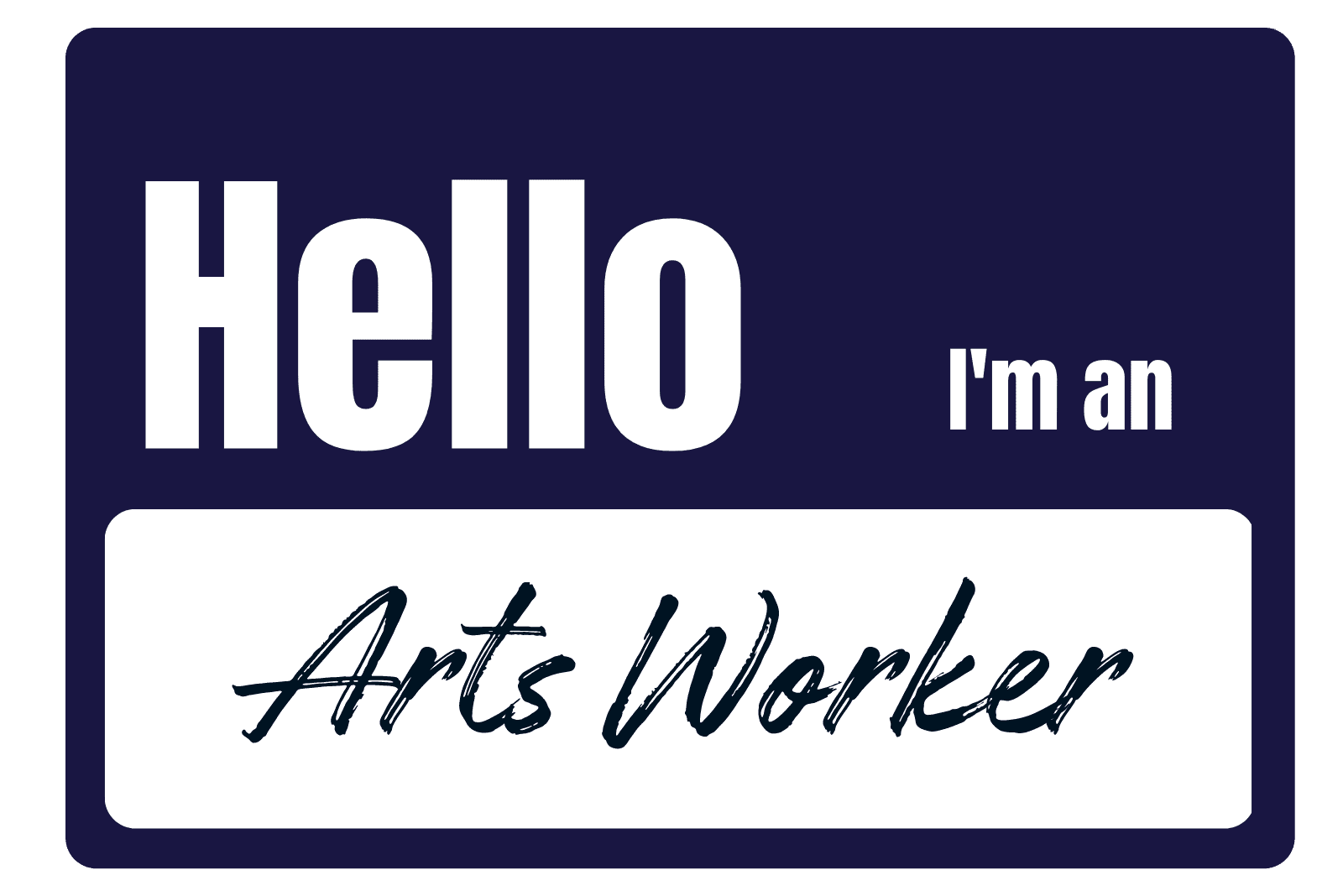 Hello I'm an Arts Worker