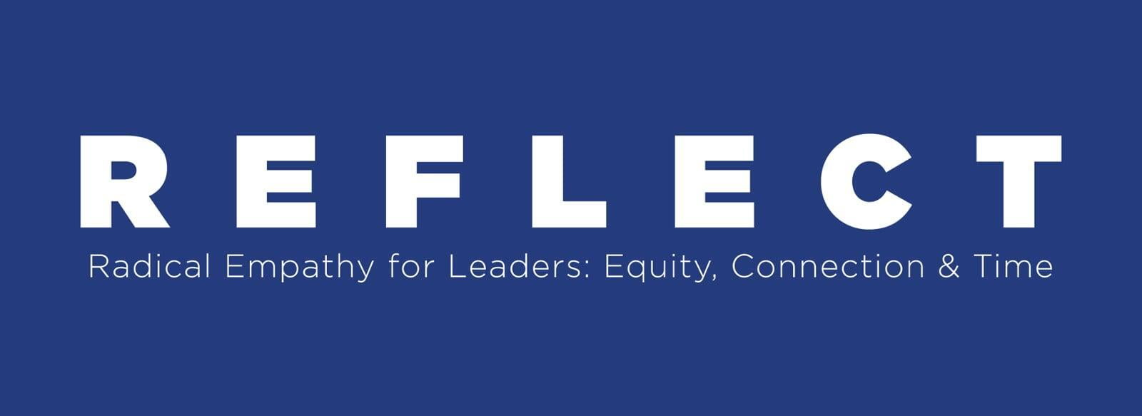 Logo for REFLECT: Radical Empathy For Leaders: Equity, Connection, and Time